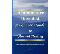 Acupuncture Unveiled: A Beginner's Guide to Ancient Healing