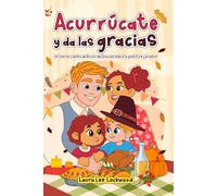 Acurrúcate y da las gracias: Un tierno cuento de Acción de Gracias sobre la gratitud y el amor (Cuddle Up with Laura)