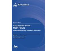 Acute and Chronic Heart Failure: Pathophysiology and New Therapeutic Developments