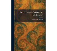 Acute and Chronic Unbelief