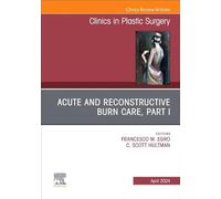 Acute and Reconstructive Burn Care, Part I, An Issue of Clinics in Plastic Surgery (Volume 51-2) (The Clinics: Surgery, Volume 51-2)