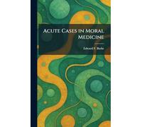 Acute Cases in Moral Medicine