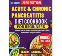 ACUTE & CHRONIC PANCREATITIS DIET COOKBOOK FOR BEGINNERS: Simple ,low fat meals to support pancreatic health and ease daily discomfort