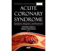 Acute Coronary Syndrome: Symptoms, Diagnosis, and Treatment (Cardiology Research and Clinical Developments)