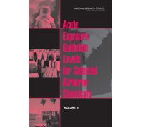 Acute Exposure Guideline Levels for Selected Airborne Chemicals : Volume 6