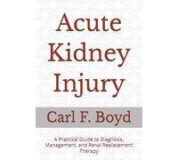 Acute Kidney Injury: A Practical Guide to Diagnosis, Management, and Renal Replacement Therapy