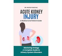 Acute Kidney Injury (AKI): A Medical and Patient Guide (Mastering Urology: A Complete Guide to Urinary System Disorders)