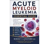 Acute Myeloid Leukemia Essential Guide: Understanding Diagnosis, Treatment Pathways, and Life Beyond Blood Cancer