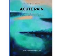 ACUTE PAIN: A Guide for Community Based Health Care Professionals and Physicians
