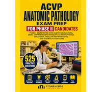 ACVP Anatomic Pathology Exam Prep: Phase II Board Review with Diagnostic Reasoning, Gross and Microscopic Pathology, Clinicopathologic Integration, Ancillary-Test Workflows, and 525 Practice Questions