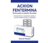 Acxion Fentermina Guia para a perda de peso: Compreendendo a supressão do apetite, o controle saudável do peso e a obesidade