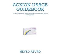 ACXION USAGE GUIDEBOOK: A Practical Roadmap to Safe, Effective, and Sustainable Weight Management