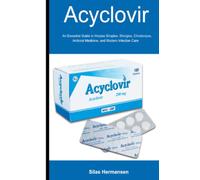 Acyclovir: An Essential Guide to Herpes Simplex, Shingles, Chickenpox, Antiviral Medicine, and Modern Infection Care