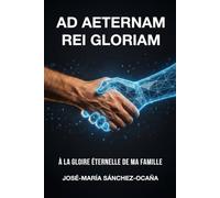 AD AETERNAM REI GLORIAM: À LA GLOIRE ÉTERNELLE DE MA FAMILLE