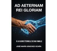 AD AETERNAM REI GLORIAM: À LA GLOIRE ÉTERNELLE DE MA FAMILLE
