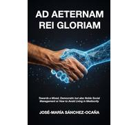 AD AETERNAM REI GLORIAM: Towards a Mixed, Democratic but also Noble Social Management or How to Avoid Living in Mediocrity