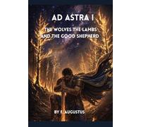 Ad Astra: The Wolves The Lambs and The Good Shepherd