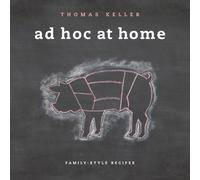 Ad Hoc at Home: Family-Style Recipes (The Thomas Keller Library)