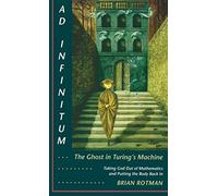Ad Infinitum... The Ghost in Turing's Machine: Taking God Out of Mathematics and Putting the Body Back In. An Essay in Corporeal Semiotics