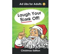 Ad Libs for Adults Laugh Your Blank Off!: Funny Christmas Stories Word Game to Play with Friends (Word Games for Grownups)