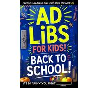 Ad Libs For Kids - Back To School: Funny Fill-In-The-Blank Word Game (Fun & Creative Ad-Lib Book Series for Kids)