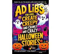 Ad Libs for Kids: Create Creepy and Crawly And Crazy Halloween Fill In The Blank Stories (Fun & Creative Ad-Lib Book Series for Kids)