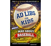 Ad Libs For Kids - Mad About Baseball: Funny Fill-In-The-Blank Word Game (Fun & Creative Ad-Lib Book Series for Kids)