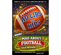 Ad Libs For Kids - Mad About Football: Funny Fill-In-The-Blank Word Game For Kids (Fun & Creative Ad-Lib Book Series for Kids)