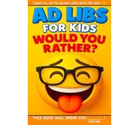 Ad Libs For Kids - Would You Rather?: Funny Fill-In-The-Blank Word Game (Fun & Creative Ad-Lib Book Series for Kids)
