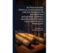 Ad Philocratem epistula; cum ceteris de origine versionis 70 interpretum testimoniis. Ludovici Mendelssohn schedis usus edidit Paulus Wendland