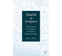 ?ad?th As Scripture: Discussions on the Authority of Prophetic Traditions in Islam