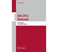 Ada 2012 Rationale: The Language -- The Standard Libraries: 8338 (Lecture Notes in Computer Science, 8338)