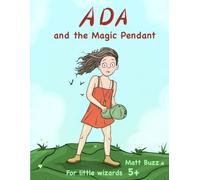 Ada and the Magic Pendant: When Ada finds a mysterious pendant, she’s whisked into a strange new world - a whimsical, illustrated tale in the spirit ... Wonderland. (The Enchanted Adventures of Ada)