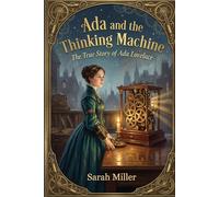 Ada and the Thinking Machine: The True Story of Ada Lovelace (Women In STEM)