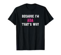 Ada / Because I'm Ada That's Why - Pink Ada Name T-Shirt