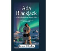 Ada Blackjack: A Warm Resolve in the Northern Light: An Uplifting Tale of Strength, Hope, and a Brave Spirit