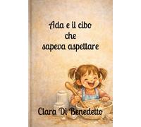 Ada e il cibo che sapeva aspettare: Una storia gentile sul cibo, l’inclusione e il pensare prima