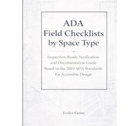 ADA Field Checklists by Space Type: Inspection-Ready Verification and Documentation Guide Based on the 2010 ADA Standards for Accessible Design (The Built Environment Accessibility Series)