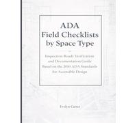 ADA Field Checklists by Space Type: Inspection-Ready Verification and Documentation Guide Based on the 2010 ADA Standards for Accessible Design: 3 (The Built Environment Accessibility Series)
