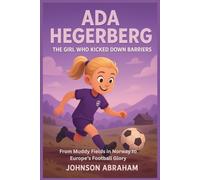 Ada Hegerberg The Girl Who Kicked Down Barriers: From Muddy Fields in Norway to Europe’s Football Glory