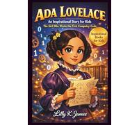Ada Lovelace: An Inspiring Story for Kids: The Girl Who Wrote the First Computer Code (An Inspirational Inventors Stories for Kids)