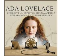 Ada Lovelace: Comment Un Esprit Curieux A Appris À Une Machine À Suivre Des Étapes (1)