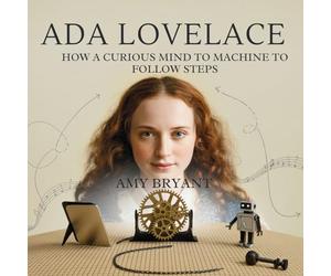 Ada Lovelace: How a Curious Mind Taught a Machine to Follow Steps: 1 (Dreamers Who Did It)