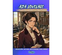 Ada Lovelace La joven que imaginó la computadora (Colección Lectura Motivadora Para Niños)