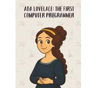 Ada Lovelace: The First Computer Programmer (From Little Hands to Great Minds)