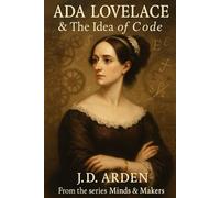 Ada Lovelace: The Idea of Coding (Minds & Makers: The Humans Behind the Breakthroughs)