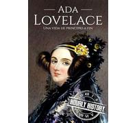 Ada Lovelace: Una vida de principio a fin (Mujeres en la historia)