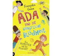Ada und die Künstliche Blödheit - Ein Roboter auf der Flucht: Lustige Kinderbuchreihe ab 10 Jahren