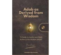 Adab as Derived from Wisdom: A Guide to Justice and Right Action in the Modern World: 3 (Sufi in The City)