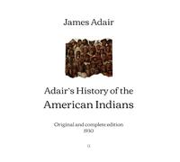 Adair’s History of the American Indians: Original and complete edition (1930)